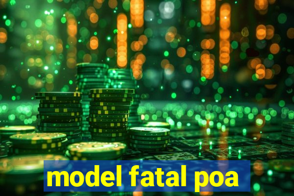 model fatal poa